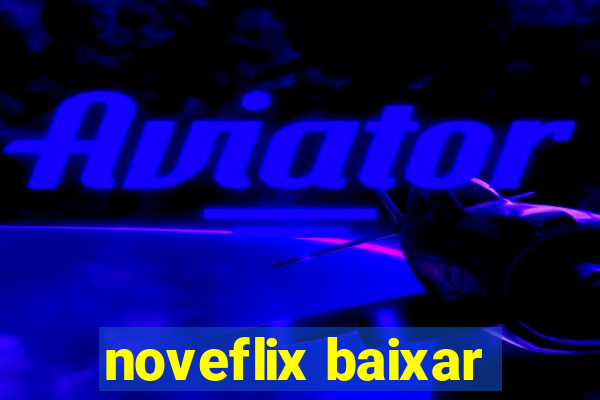 noveflix baixar